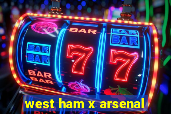 west ham x arsenal